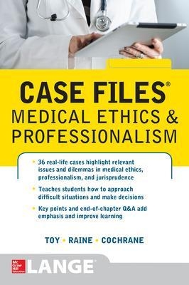 Case Files Medical Ethics and Professionalism - Eugene Toy, Susan Raine, Thomas Cochrane