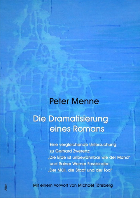 Die Dramatisierung eines Romans. Eine vergleichende Untersuchung zu Gerhard Zwerenz: "Die Erde ist unbewohnbar wie der Mond" und Rainer Werner Fassbinder: "Der Müll, die Stadt und der Tod". - Peter Menne