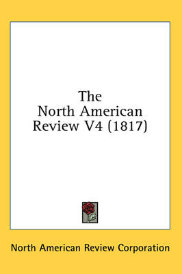 The North American Review V4 (1817) - Ameri North American Review Corporation,  North American Review Corporation