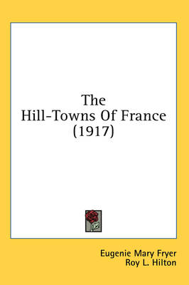 The Hill-Towns Of France (1917) - Eugenie Mary Fryer
