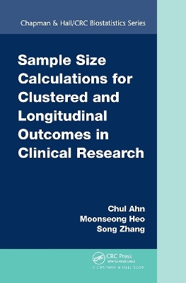 Sample Size Calculations for Clustered and Longitudinal Outcomes in Clinical Research - Chul Ahn, Moonseoung Heo, Song Zhang
