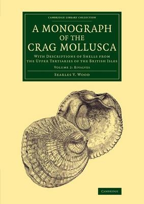 A Monograph of the Crag Mollusca - Searles V. Wood