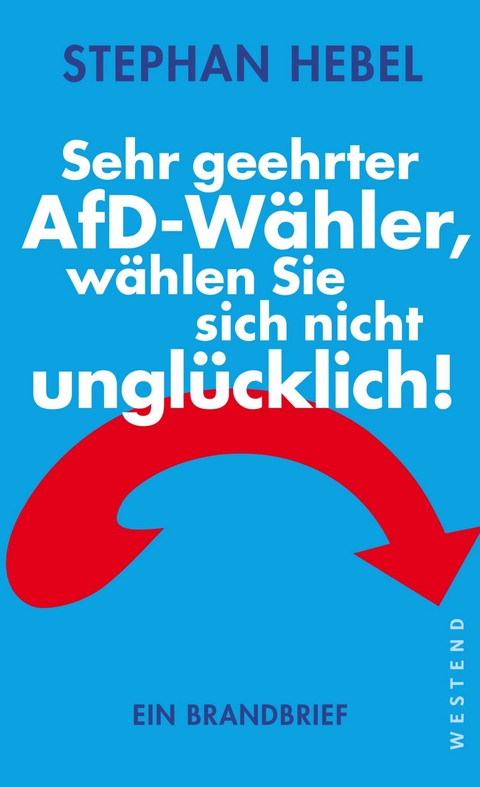 Sehr geehrter AfD-Wähler, wählen Sie sich nicht unglücklich! -  Stephan Hebel