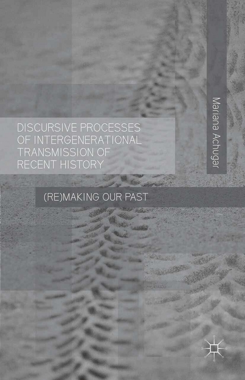 Discursive Processes of Intergenerational Transmission of Recent History -  M. Achugar