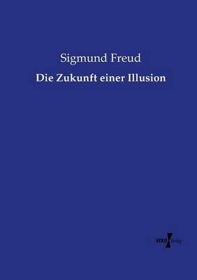 Die Zukunft einer Illusion - Sigmund Freud