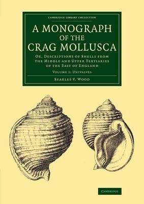 A Monograph of the Crag Mollusca - Searles V. Wood