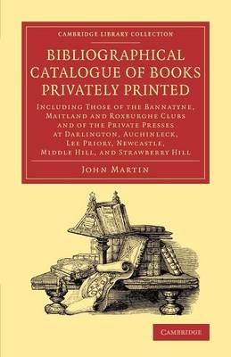 Bibliographical Catalogue of Books Privately Printed - John Martin