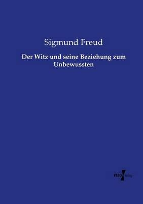 Der Witz und seine Beziehung zum Unbewussten - Sigmund Freud