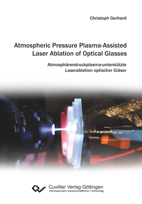 Atmospheric Pressure Plasma-Assisted Laser Ablation of Optical Glasses - Christoph Gerhard