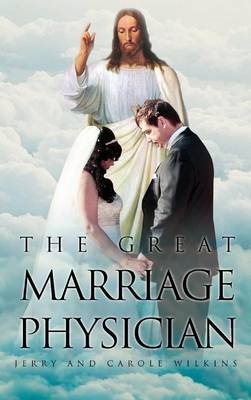 The Great Marriage Physician - Jerry Wilkins, Carole Wilkins