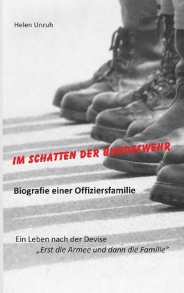 Im Schatten der Bundeswehr. Biografie einer Offiziersfamilie - Helen Unruh