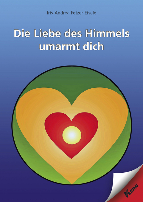 Die Liebe des Himmels umarmt dich - Iris-Andrea Fetzer-Eisele