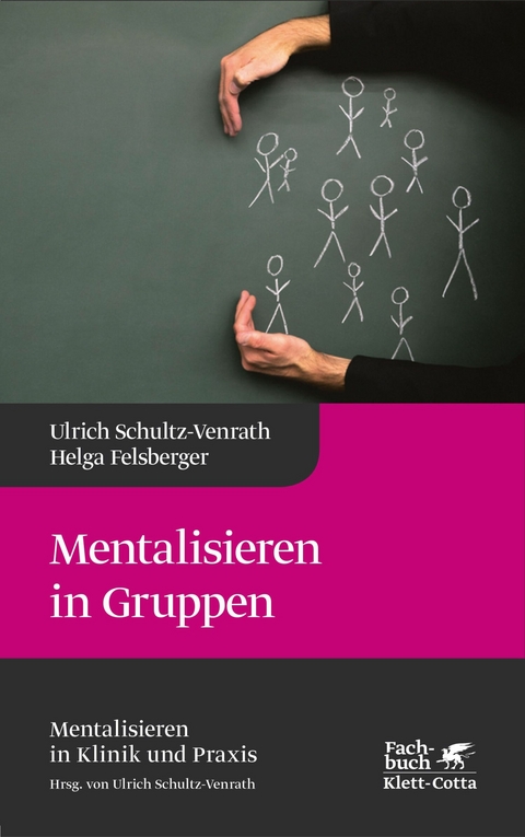 Mentalisieren in Gruppen (Mentalisieren in Klinik und Praxis, Bd. 1) - Ulrich Schultz-Venrath, Helga Felsberger