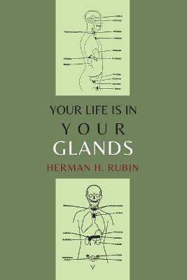 Your Life Is In Your Glands - Herman H Rubin