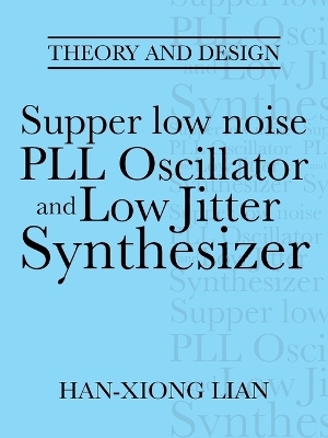 Supper low noise PLL Oscillator and Low Jitter Synthesizer - Han-Xiong Lian