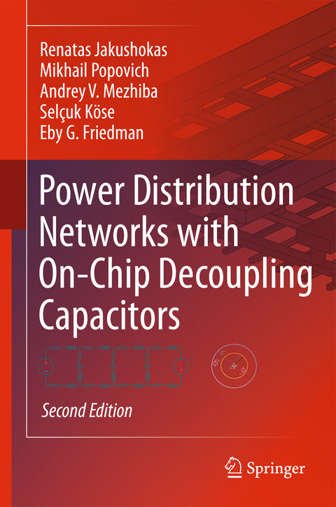 Power Distribution Networks with On-Chip Decoupling Capacitors - Renatas Jakushokas, Mikhail Popovich, Andrey V. Mezhiba, Selçuk Köse, Eby G. Friedman