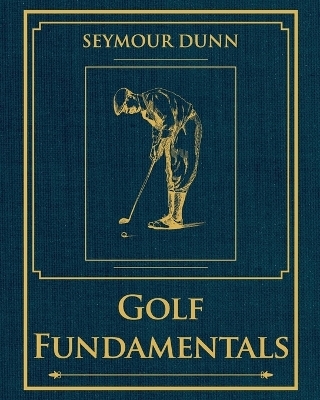 Golf Fundamentals - Seymour Dunn