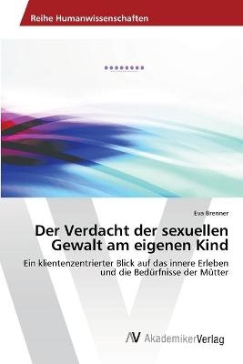 Der Verdacht der sexuellen Gewalt am eigenen Kind - Eva Brenner