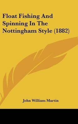 Float Fishing And Spinning In The Nottingham Style (1882) - John William Martin