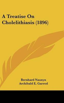 A Treatise on Cholelithiasis (1896) - Bernhard Naunyn