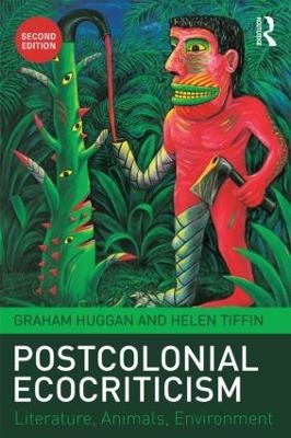 Postcolonial Ecocriticism - Graham Huggan, Helen Tiffin