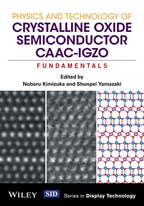 Physics and Technology of Crystalline Oxide Semiconductor CAAC-IGZO -  Noboru Kimizuka,  Shunpei Yamazaki