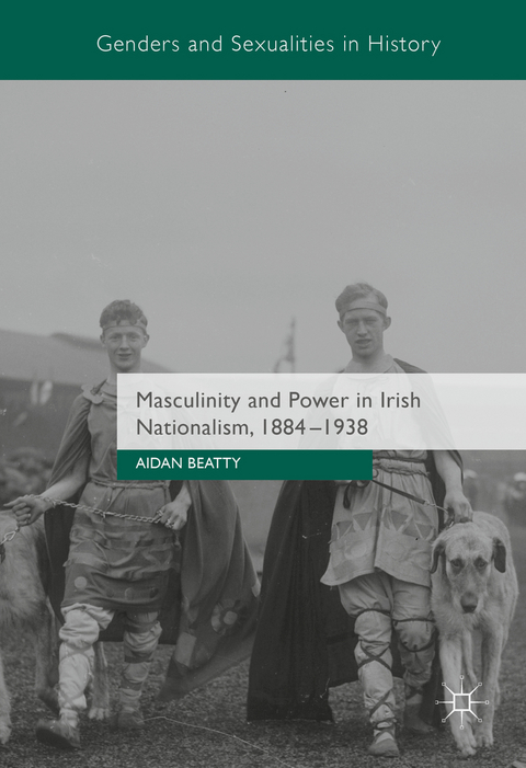 Masculinity and Power in Irish Nationalism, 1884-1938 -  Aidan Beatty