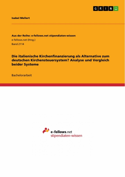 Die italienische Kirchenfinanzierung als Alternative zum deutschen Kirchensteuersystem? Analyse und Vergleich beider Systeme -  Isabel Mellert