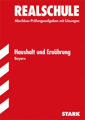 Abschlussprüfung Realschule Bayern - Haushalt und Ernährung - Adelheid Müller, Angela Nellen, Ulrike Niemetz