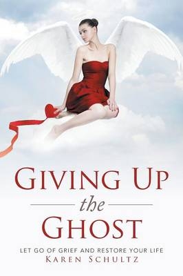 Giving Up the Ghost - Karen Schultz