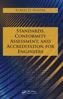 Standards, Conformity Assessment, and Accreditation for Engineers - Robert D. Hunter