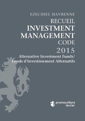 Recueil Investment Management Code - Tome 1 – Alternative Investment Funds / Fonds d'Investissement Alternatifs - Ezechiel Havrenne