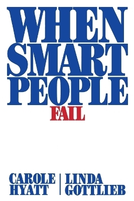 When Smart People Fail - Carole Hyatt, Linda Gottlieb