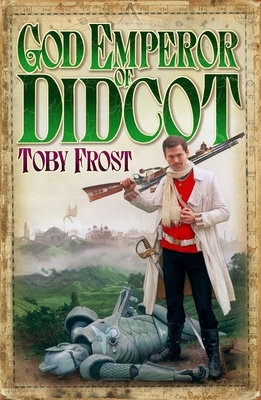 God Emperor Of Didcot - Toby Frost