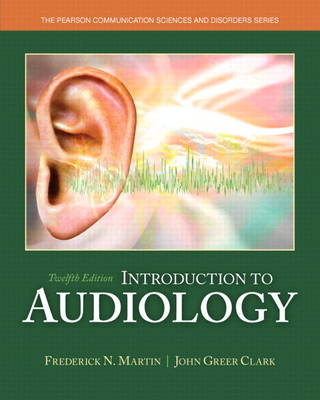 Introduction to Audiology, Enhanced Pearson eText -- Access Card - Frederick N. Martin, John Greer Clark
