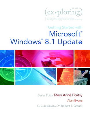 Exploring Getting Started with Microsoft Windows 8.1 Update - Mary Anne Poatsy, Alan Evans, Robert T. Grauer