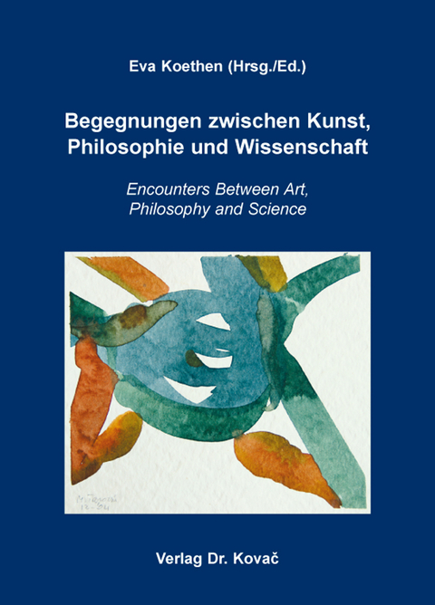 Begegnungen zwischen Kunst, Philosophie und Wissenschaft - 