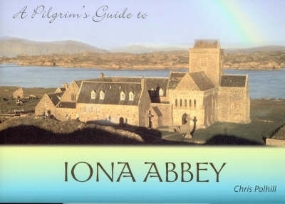 A Pilgrim's Guide to Iona Abbey: Guide Book - Chris Polhill