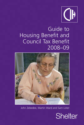 2008-09 Guide To Housing Benefit And Council Tax Benefit - Sam Lister, Martin Ward, John Zebedee