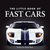 Little Book of Fast Cars - Philip Raby