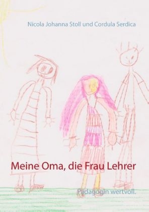 Meine Oma, die Frau Lehrer - Nicola Johanna Stoll, Cordula Serdica