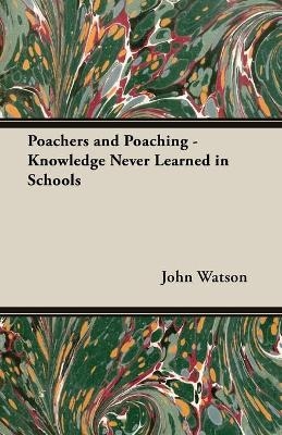 Poachers and Poaching - Knowledge Never Learned in Schools - John Watson