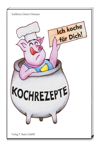 Ich koche für Dich! - Karlheinz Günter Ortmann