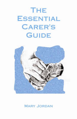 The Essential Carer's Guide - Mary Jordan