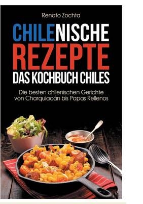 Chilenische Rezepte - Das Kochbuch Chiles