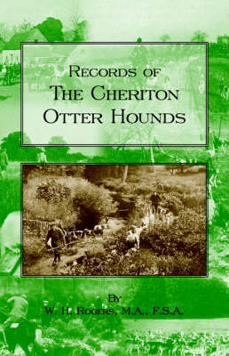 Records of the Cheriton Otter Hounds (History of Hunting Series) - W.H. ROGERS