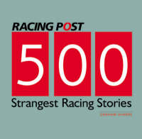 500 Strangest Racing Stories - Graham Sharpe