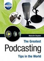 The Greatest Podcasting Tips in the World - Malcolm Boyden