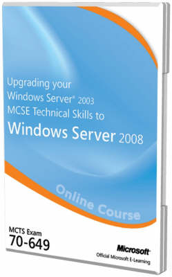 Upgrading Your Windows Server 2003 MCSE Technical Skills to Windows Server 2008 70-649 -  Microsoft