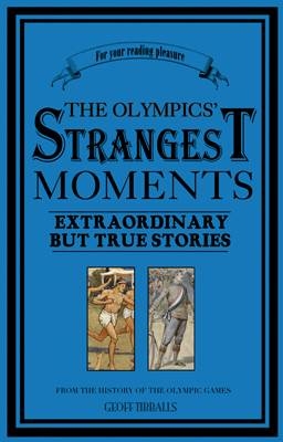 The Olympics' Strangest Moments - Geoff Tibballs